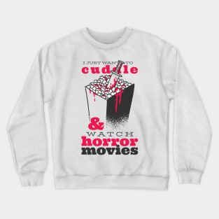 i just want to cuddle and watch horror movies Crewneck Sweatshirt